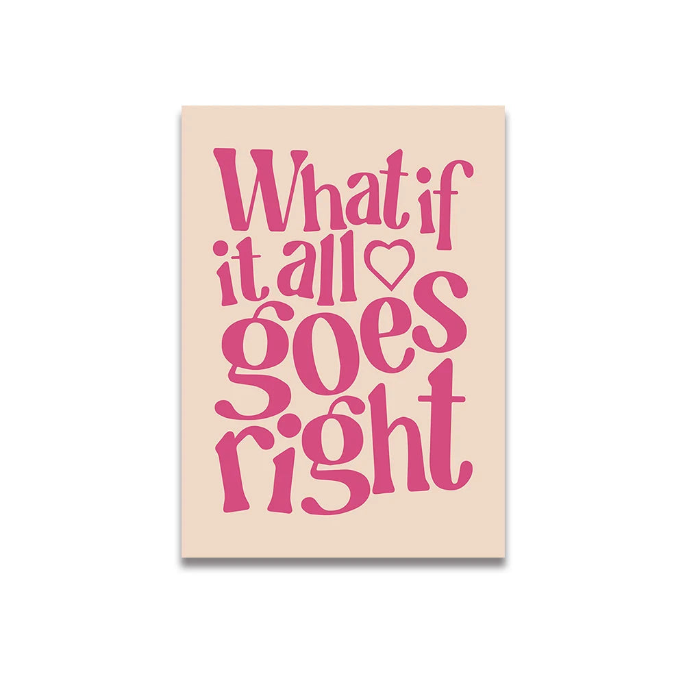 Fondo blanco de poster rosa claro, con letras en en rosa mas oscuro que pone what if it all goes right